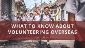 Samuel Pinion What To Know About Volunteering Overseas