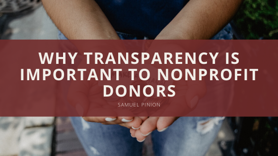 Samuel Pinion - Why Transparency Is Important To Nonprofit Donors